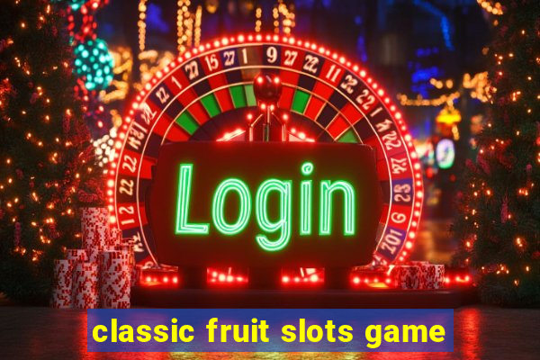 classic fruit slots game